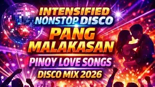 INTENSIFIED NONSTOP DISCO | Pang Malakasan Pinoy Love Songs 💃🕺 Disco Mix 2026