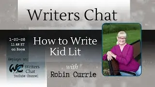 Writers Chat ~ How to Write Kid Lit, with Robin Currie