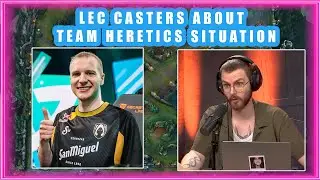 LEC Casters About Team HERETICS Situation 👀