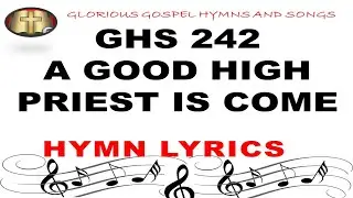 GHS 242  A GOOD HIGH PRIEST IS COME