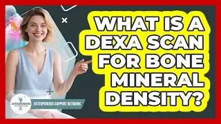 What Is a DEXA Scan for Bone Mineral Density?