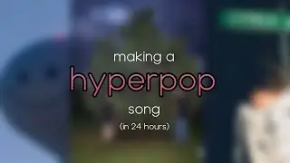 i made a hyperpop song in a day