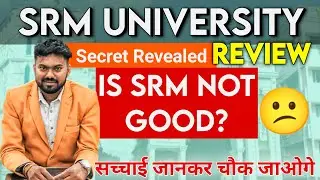 SRM University Deep Review | is SRM Not Good ?Full Details about Campus Placement  Fee Scholarship