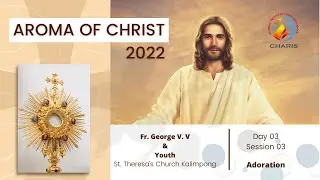 Aroma of Christ 2022 | Day 03 Session 03 | Adoration