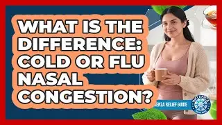 What Is The Difference: Cold Or Flu Nasal Congestion?