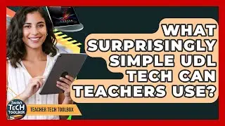 What Surprisingly Simple UDL Tech Can Teachers Use? - Teacher Tech Toolbox