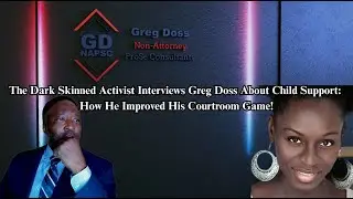 The Dark Skinned Activist Interviews Greg Doss About Child Support: How He Improved His Court Game!
