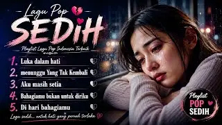 LUKA DALAM HATI ~ KUMPULAN LAGU SEDIH GALAU TERINGAT MANTAN 💔 LAGU SEDIH BIKIN NANGIS 🥹