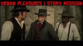 Urban Pleasures | Story Mission | Red Dead Redemption 2