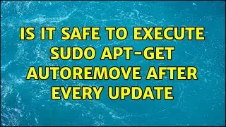 Ubuntu: Is it safe to execute sudo apt-get autoremove after every update (2 Solutions!!)