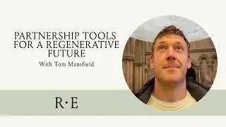 We Are Nature: Partnership Tools for a Regenerative Future with Tom Mansfield