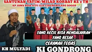 KI GONDRONG/KH MULYADI/CERAMAH TEGAS/SANTUNAN YATIM/MILAD KORBAT KE 2 TH DI KP JAWA SITU ILIR BOGOR