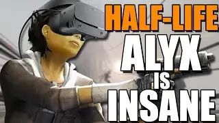 HALF-LIFE ALYX IS INSANE