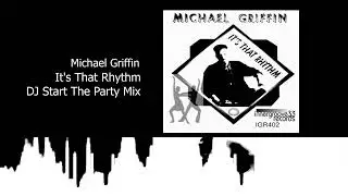 Michael Griffin - It's That Rhythm (DJ Start The Party Mix)