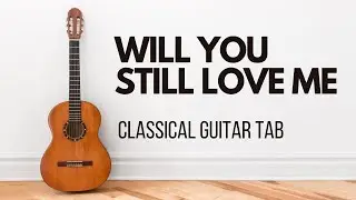 Will You Still Love Me Tomorrow &ndash; Rock Song on Classical Guitar | Fingerstyle Guitar Tab