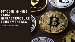 Bitcoin Mining Farm Infrastructure Fundamentals: Course Overview