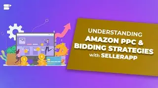 Understanding Amazon PPC and Bidding Strategies with SellerApp