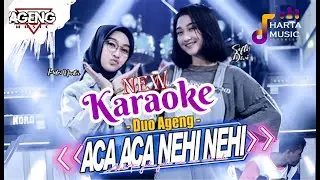 KARAOKE (LIRIK)  ACA ACA NEHI NEHI  - DUO AGENG (Indri x Sefti) Harta Music MANTAP FULL ASIK!!!