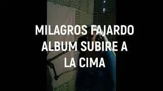 MILAGROS FAJARDO ( &Aacute;LBUM SUBIRE A LA CIMA )