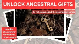 Ancestral Past Life Gifts - Activate their powerful gifts in you - prayer/affirms/frequencies