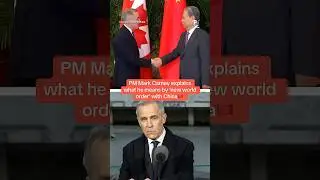 PM Mark Carney explains what he means by &lsquo;new world order&rsquo; with China