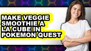 How To Make Veggie Smoothie A La Cube In Pokemon Quest - Step By Step