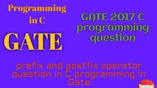Gate 2017 C programming question,prefix and postfix operator question in C programming in Gate