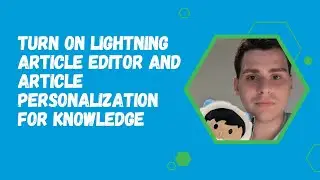 Turn On Lightning Article Editor and Article Personalization for Knowledge (Release Update)