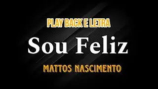 sou feliz Mattos Nascimento playback e letra.