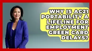 Why Is AC21 Portability A Lifeline For Employment Green Card Delays? - Middle East Migraters