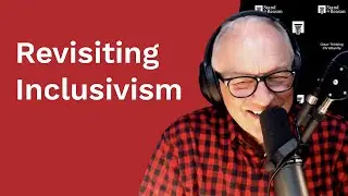 Is Rejection of Christ Ever Excusable? &mdash; Why Radical Inclusivism Is DANGEROUS | Part 4 of 4