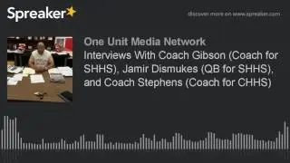 Interviews With Coach Gibson (Coach for SHHS), Jamir Dismukes (QB for SHHS), and Coach Stephens (Coa
