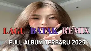 FULL ALBUM DJ BATAK REMIX VIRAL TIK TOK TERBARU 2025