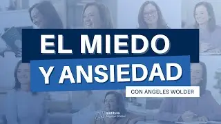 El miedo y la ansiedad | Ángeles Wolder
