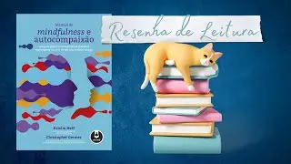 [Resenha] Manual de Mindfulness e Autocompaix&atilde;o, de Kristin Neff e Christopher Germer