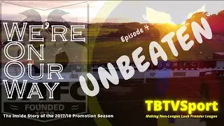 We're On Our Way - Episode 4/7 - Unbeaten #nonleague #football #documentary  #footballdocumentary