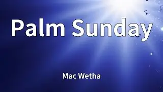 Mac Wetha - Palm Sunday (Lyrics)