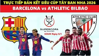TRỰC TIẾP B&Oacute;NG Đ&Aacute; I BARCELONA vs ATHLETIC BILBAO, 02h00 NG&Agrave;Y 8/1, B&Aacute;N KẾT SI&Ecirc;U C&Uacute;P T&Acirc;Y BAN NHA 2026