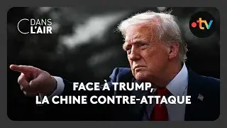 Face à Trump, la Chine contre-attaque -  C dans l’air - 17.04.2025
