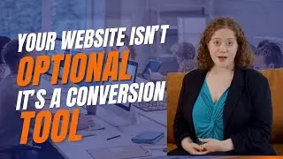 Your Website Isn&rsquo;t Optional&mdash;It&rsquo;s a Conversion Tool