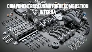 COMPONENTES DE UN MOTOR DE COMBUSTI&Oacute;N  INTERNA