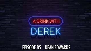 A Drink With Derek | Dean Edwards