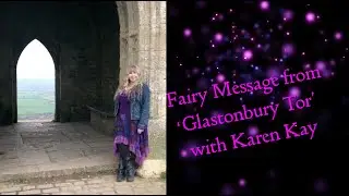 Glastonbury Tor Fairy Message with Karen Kay (Oracle of the Fairies)
