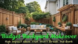 Budget Backyard Makeover | High Impact Ideas That Won&rsquo;t Break the Bank