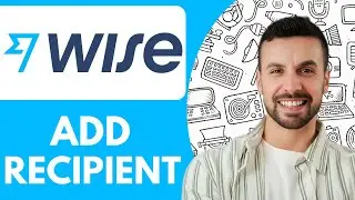 How To Add Recipient In Wise - 2025 (Full Guide)