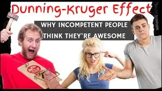 WHAT IS THE DUNNING-KRUGER EFFECT?  Why Incompetent people think they're Awesome (Social Psychology)
