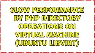 Slow performance by PHP directory operations on virtual machine (Ubuntu libvirt)