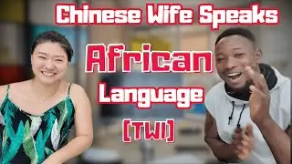My Chinese Wife Tries Speaking Ghanaian Twi for the First Time &mdash; Hilarious!