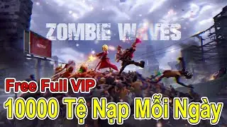 Zombie Waves x7Game | Free Full VIP - 10000 Tệ Nạp Mỗi Ng&agrave;y | NBSGaming
