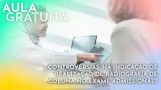 Controvérsias: Há indicação de realização de radiografia de coluna no exame admissional?